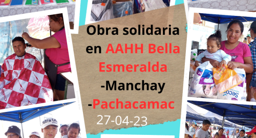 Obra solidaria a favor de 180 personas del AAHH Bella Esmeralda en Manchay -PACHACAMAC (27/04/2023).